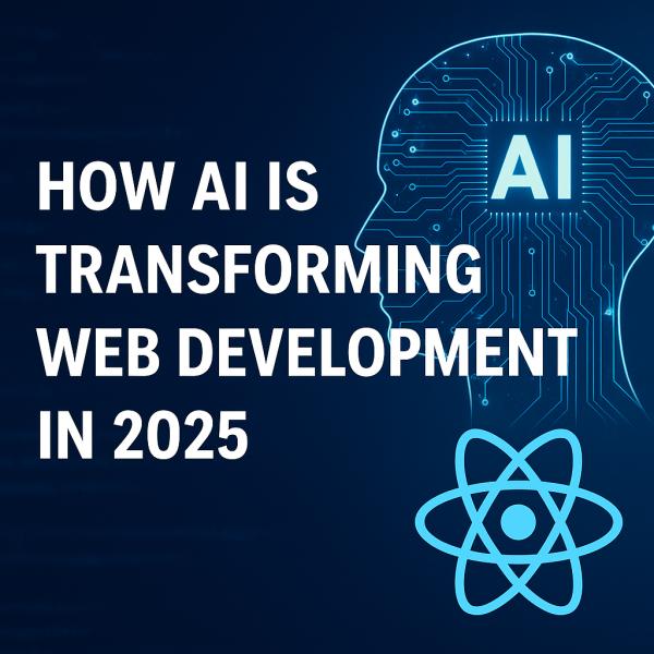 How AI Is Transforming Web Development in 2025