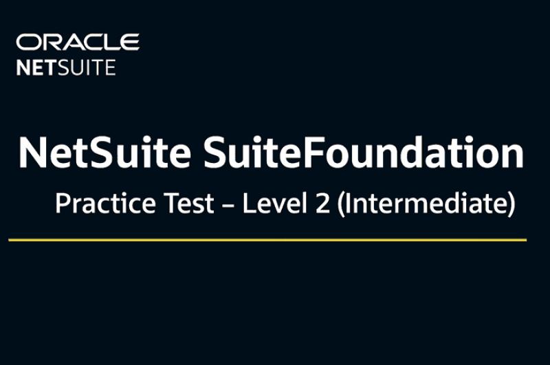 NetSuite SuiteFoundation Practice Test – Level 2 (Intermediate)