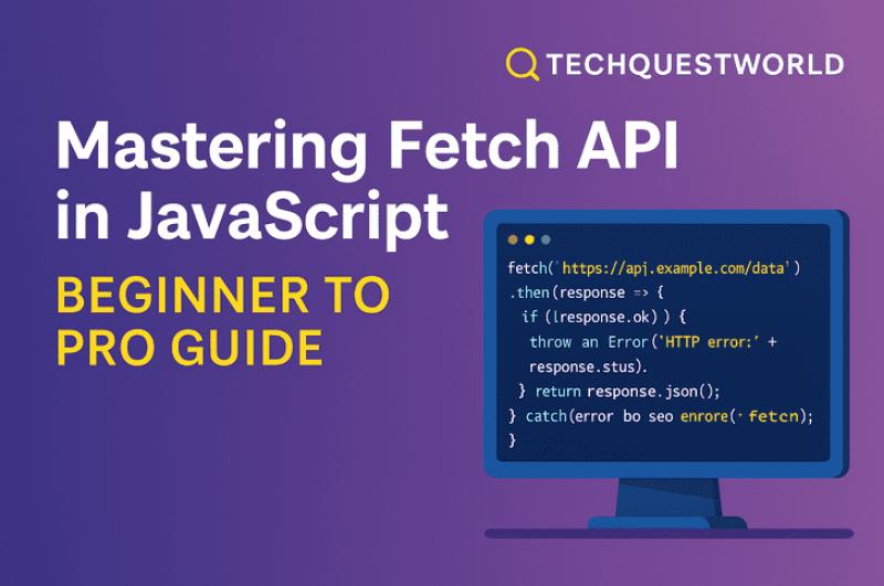 Mastering Fetch API in JavaScript – Beginner to Pro Guide