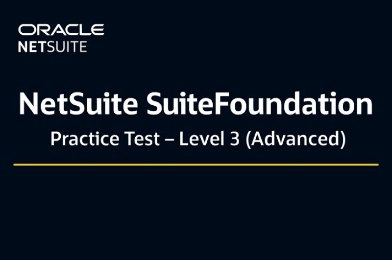 NetSuite SuiteFoundation Practice Test – Level 3 (Advanced)