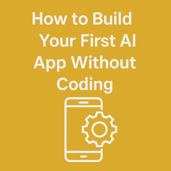 How to Build Your First AI App Without Writing a Single Line of Code